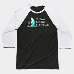 I See Dead Pixels Baseball T-Shirt